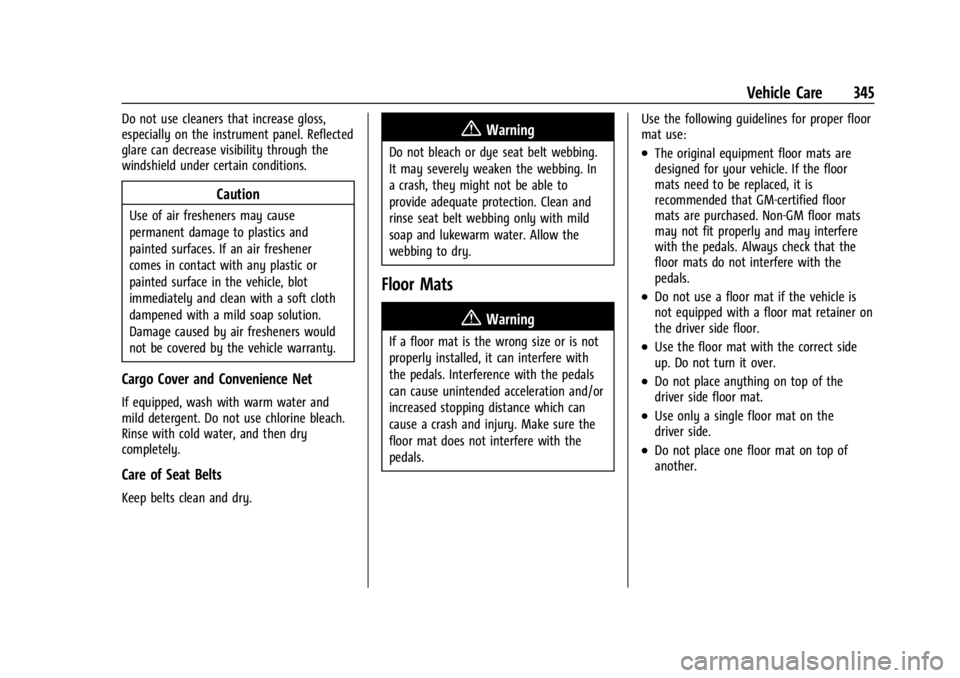 GMC ACADIA 2022 Owners Manual GMC Acadia/Acadia Denali Owner Manual (GMNA-Localizing-U.S./Canada/
Mexico-15170041) - 2022 - CRC - 10/6/21
Vehicle Care 345
Do not use cleaners that increase gloss,
especially on the instrument panel GMC ACADIA 2022 Owners Manual GMC Acadia/Acadia Denali Owner Manual (GMNA-Localizing-U.S./Canada/
Mexico-15170041) - 2022 - CRC - 10/6/21
Vehicle Care 345
Do not use cleaners that increase gloss,
especially on the instrument panel