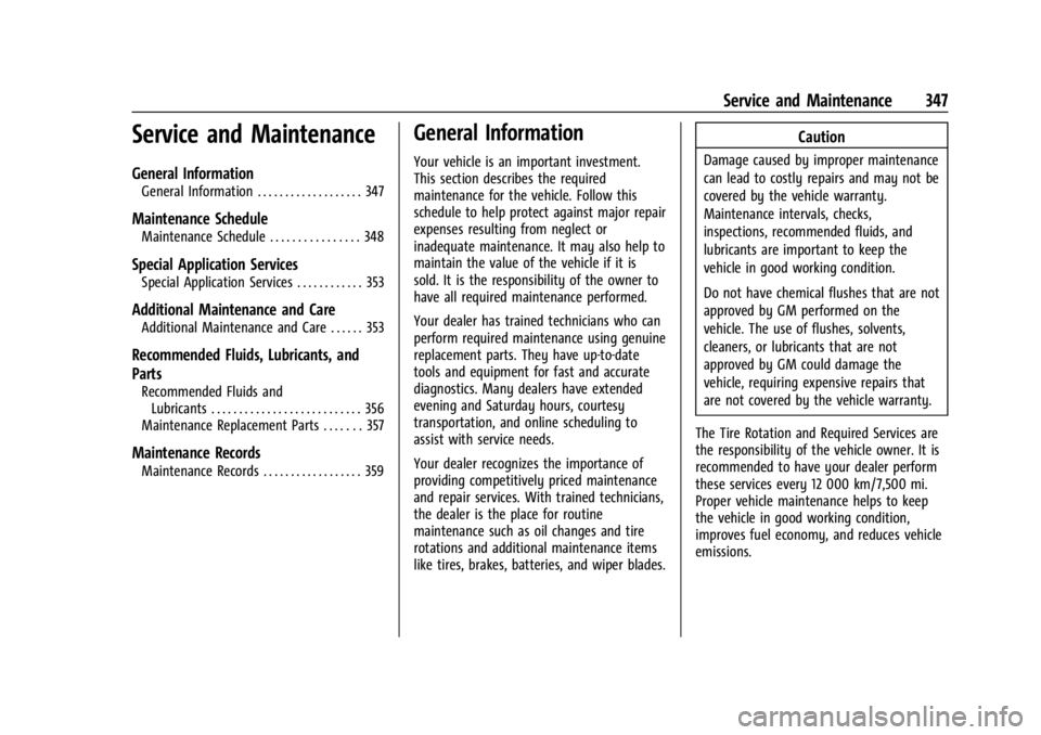 GMC ACADIA 2022 Owners Manual GMC Acadia/Acadia Denali Owner Manual (GMNA-Localizing-U.S./Canada/
Mexico-15170041) - 2022 - CRC - 10/6/21
Service and Maintenance 347
Service and Maintenance
General Information
General Information GMC ACADIA 2022 Owners Manual GMC Acadia/Acadia Denali Owner Manual (GMNA-Localizing-U.S./Canada/
Mexico-15170041) - 2022 - CRC - 10/6/21
Service and Maintenance 347
Service and Maintenance
General Information
General Information