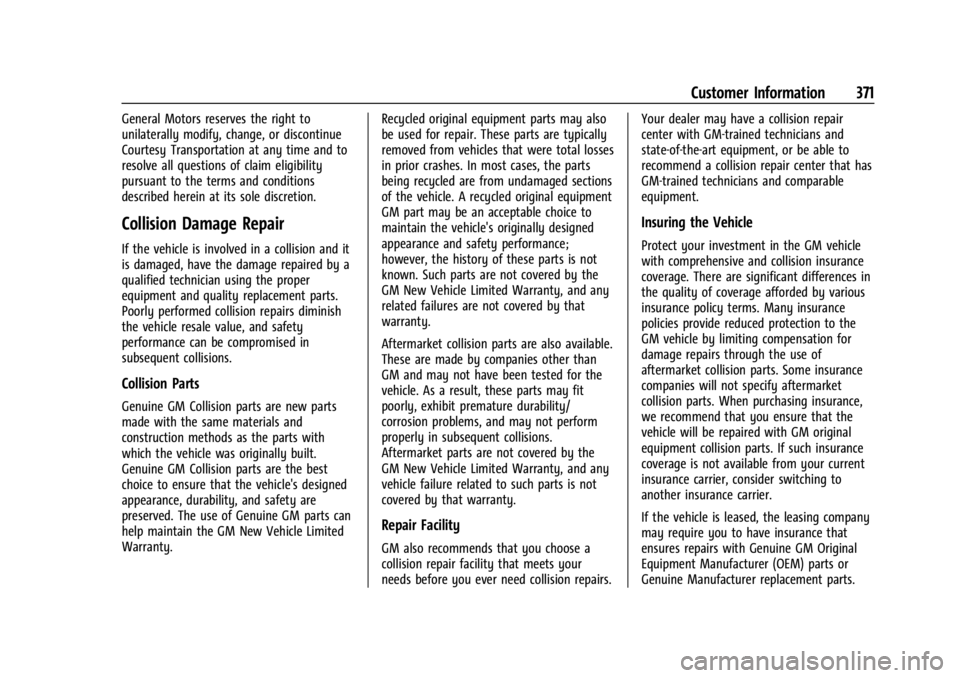 GMC ACADIA 2022  Owners Manual GMC Acadia/Acadia Denali Owner Manual (GMNA-Localizing-U.S./Canada/
Mexico-15170041) - 2022 - CRC - 10/6/21
Customer Information 371
General Motors reserves the right to
unilaterally modify, change, o