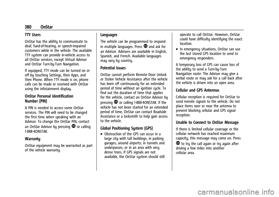 GMC ACADIA 2022 Owners Manual GMC Acadia/Acadia Denali Owner Manual (GMNA-Localizing-U.S./Canada/
Mexico-15170041) - 2022 - CRC - 10/6/21
380 OnStar
TTY Users
OnStar has the ability to communicate to
deaf, hard-of-hearing, or spee GMC ACADIA 2022 Owners Manual GMC Acadia/Acadia Denali Owner Manual (GMNA-Localizing-U.S./Canada/
Mexico-15170041) - 2022 - CRC - 10/6/21
380 OnStar
TTY Users
OnStar has the ability to communicate to
deaf, hard-of-hearing, or spee