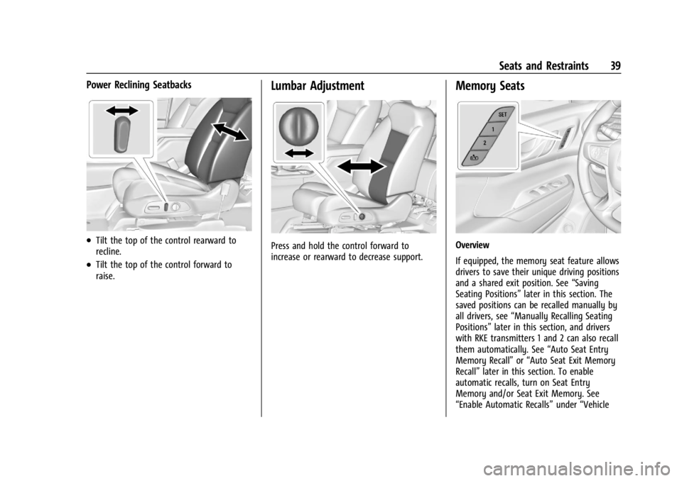 GMC ACADIA 2022 Owners Guide GMC Acadia/Acadia Denali Owner Manual (GMNA-Localizing-U.S./Canada/
Mexico-15170041) - 2022 - CRC - 10/6/21
Seats and Restraints 39
Power Reclining Seatbacks
.Tilt the top of the control rearward to
r GMC ACADIA 2022 Owners Guide GMC Acadia/Acadia Denali Owner Manual (GMNA-Localizing-U.S./Canada/
Mexico-15170041) - 2022 - CRC - 10/6/21
Seats and Restraints 39
Power Reclining Seatbacks
.Tilt the top of the control rearward to
r
