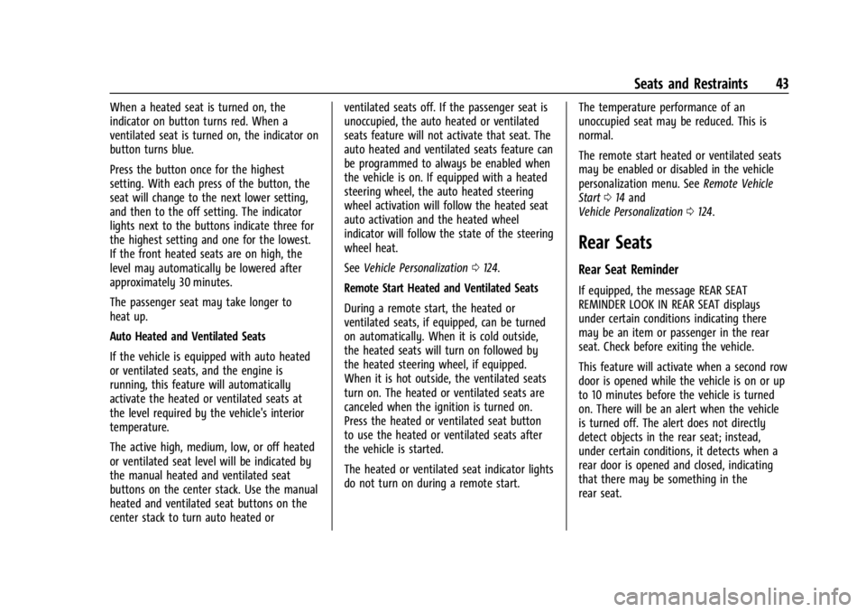 GMC ACADIA 2022 Service Manual GMC Acadia/Acadia Denali Owner Manual (GMNA-Localizing-U.S./Canada/
Mexico-15170041) - 2022 - CRC - 10/6/21
Seats and Restraints 43
When a heated seat is turned on, the
indicator on button turns red. GMC ACADIA 2022 Service Manual GMC Acadia/Acadia Denali Owner Manual (GMNA-Localizing-U.S./Canada/
Mexico-15170041) - 2022 - CRC - 10/6/21
Seats and Restraints 43
When a heated seat is turned on, the
indicator on button turns red.