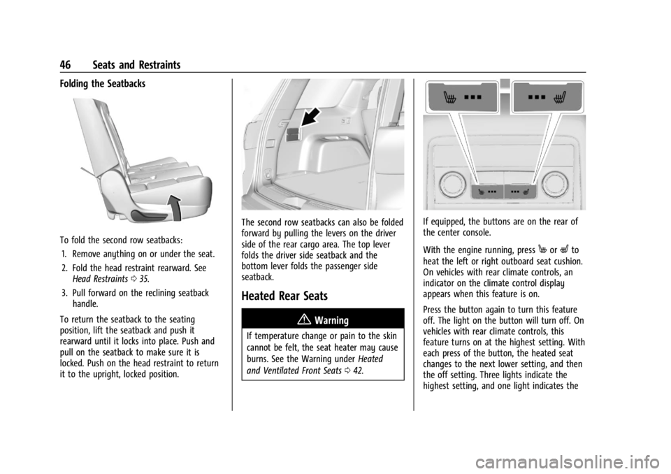 GMC ACADIA 2022  Owners Manual GMC Acadia/Acadia Denali Owner Manual (GMNA-Localizing-U.S./Canada/
Mexico-15170041) - 2022 - CRC - 10/6/21
46 Seats and Restraints
Folding the Seatbacks
To fold the second row seatbacks:1. Remove any
