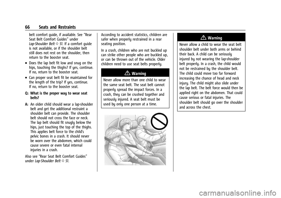 GMC ACADIA 2022 Repair Manual GMC Acadia/Acadia Denali Owner Manual (GMNA-Localizing-U.S./Canada/
Mexico-15170041) - 2022 - CRC - 10/6/21
66 Seats and Restraints
belt comfort guide, if available. See“Rear
Seat Belt Comfort Guide