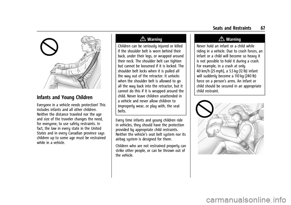 GMC ACADIA 2022 Owners Guide GMC Acadia/Acadia Denali Owner Manual (GMNA-Localizing-U.S./Canada/
Mexico-15170041) - 2022 - CRC - 10/6/21
Seats and Restraints 67
Infants and Young Children
Everyone in a vehicle needs protection! T GMC ACADIA 2022 Owners Guide GMC Acadia/Acadia Denali Owner Manual (GMNA-Localizing-U.S./Canada/
Mexico-15170041) - 2022 - CRC - 10/6/21
Seats and Restraints 67
Infants and Young Children
Everyone in a vehicle needs protection! T