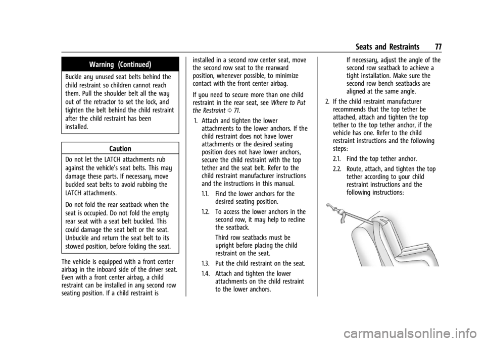 GMC ACADIA 2022 Owners Guide GMC Acadia/Acadia Denali Owner Manual (GMNA-Localizing-U.S./Canada/
Mexico-15170041) - 2022 - CRC - 10/6/21
Seats and Restraints 77
Warning (Continued)
Buckle any unused seat belts behind the
child re GMC ACADIA 2022 Owners Guide GMC Acadia/Acadia Denali Owner Manual (GMNA-Localizing-U.S./Canada/
Mexico-15170041) - 2022 - CRC - 10/6/21
Seats and Restraints 77
Warning (Continued)
Buckle any unused seat belts behind the
child re