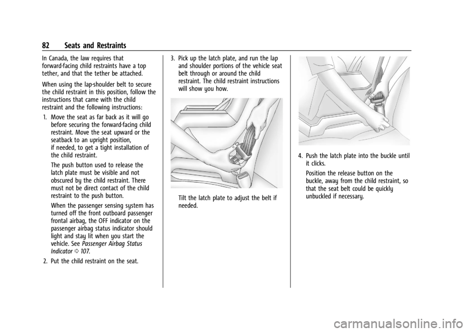 GMC ACADIA 2022 Owners Guide GMC Acadia/Acadia Denali Owner Manual (GMNA-Localizing-U.S./Canada/
Mexico-15170041) - 2022 - CRC - 10/6/21
82 Seats and Restraints
In Canada, the law requires that
forward-facing child restraints hav GMC ACADIA 2022 Owners Guide GMC Acadia/Acadia Denali Owner Manual (GMNA-Localizing-U.S./Canada/
Mexico-15170041) - 2022 - CRC - 10/6/21
82 Seats and Restraints
In Canada, the law requires that
forward-facing child restraints hav