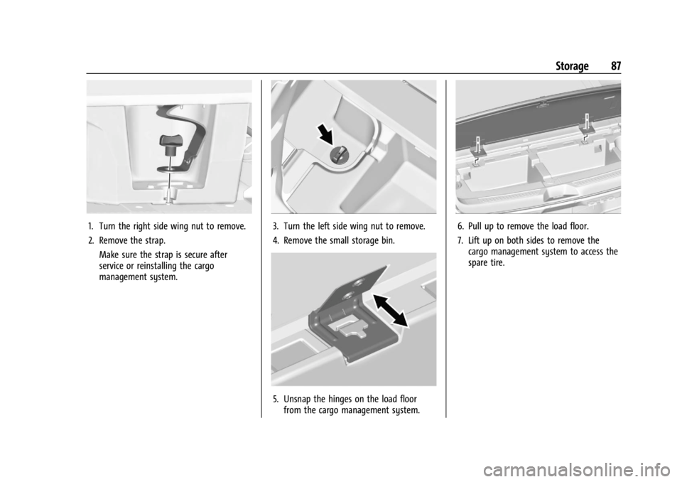 GMC ACADIA 2022 Manual Online GMC Acadia/Acadia Denali Owner Manual (GMNA-Localizing-U.S./Canada/
Mexico-15170041) - 2022 - CRC - 10/6/21
Storage 87
1. Turn the right side wing nut to remove.
2. Remove the strap.Make sure the stra