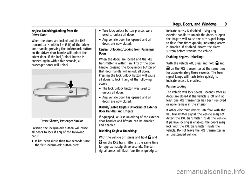 GMC ACADIA 2022 Owners Manual GMC Acadia/Acadia Denali Owner Manual (GMNA-Localizing-U.S./Canada/
Mexico-15170041) - 2022 - CRC - 10/6/21
Keys, Doors, and Windows 9
Keyless Unlocking/Locking from the
Driver Door
When the doors are GMC ACADIA 2022 Owners Manual GMC Acadia/Acadia Denali Owner Manual (GMNA-Localizing-U.S./Canada/
Mexico-15170041) - 2022 - CRC - 10/6/21
Keys, Doors, and Windows 9
Keyless Unlocking/Locking from the
Driver Door
When the doors are