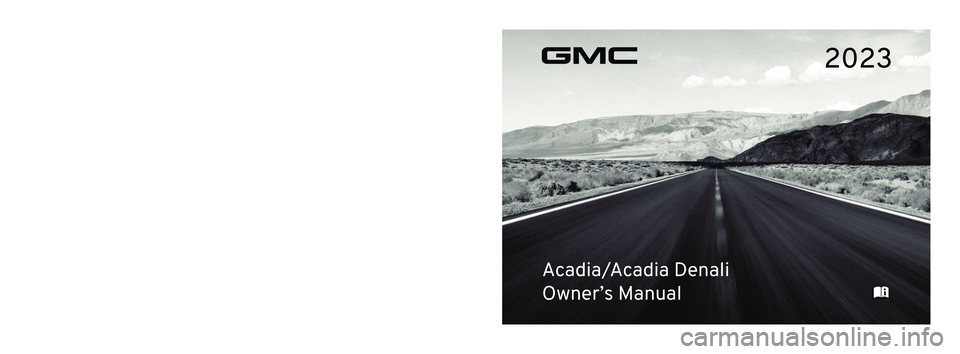 GMC ACADIA 2023  Owners Manual 2023 Acadia/Acadia Denali
Scan to Access 
United States
United States and Canada
Connected Services1-888-4-ONSTAR Customer Assistance
1-800-263-3777
Canada
• Owner’s Manuals
• Warranty Informati