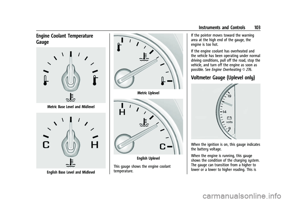 GMC ACADIA 2023 Owners Manual GMC Acadia/Acadia Denali Owner Manual (GMNA-Localizing-U.S./Canada/
Mexico-16402009) - 2023 - CRC - 3/28/22
Instruments and Controls 103
Engine Coolant Temperature
Gauge
Metric Base Level and Midlevel GMC ACADIA 2023 Owners Manual GMC Acadia/Acadia Denali Owner Manual (GMNA-Localizing-U.S./Canada/
Mexico-16402009) - 2023 - CRC - 3/28/22
Instruments and Controls 103
Engine Coolant Temperature
Gauge
Metric Base Level and Midlevel