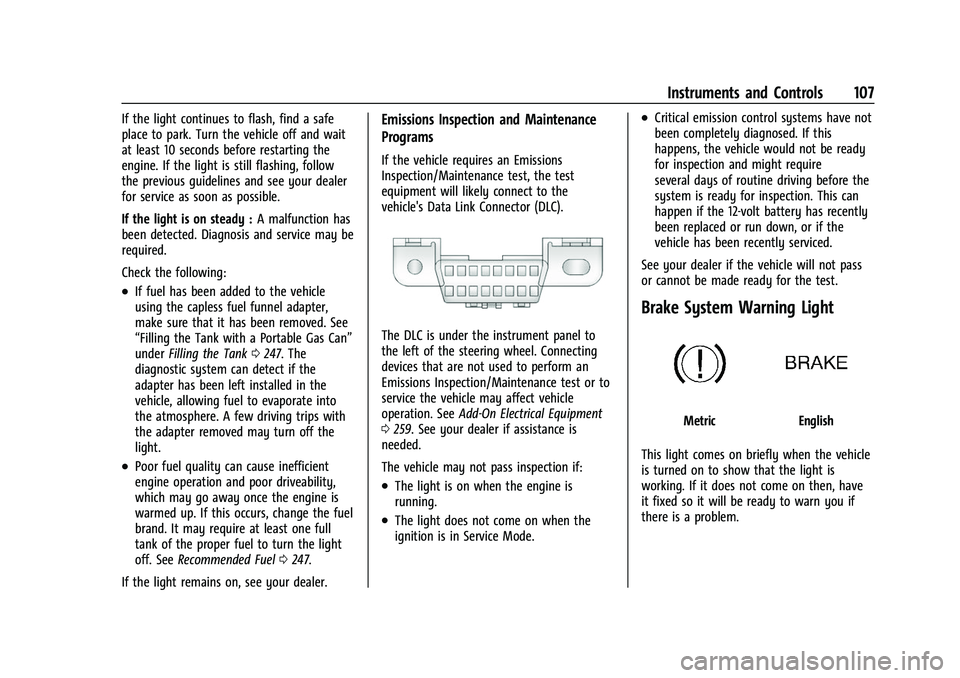 GMC ACADIA 2023  Owners Manual GMC Acadia/Acadia Denali Owner Manual (GMNA-Localizing-U.S./Canada/
Mexico-16402009) - 2023 - CRC - 3/28/22
Instruments and Controls 107
If the light continues to flash, find a safe
place to park. Tur