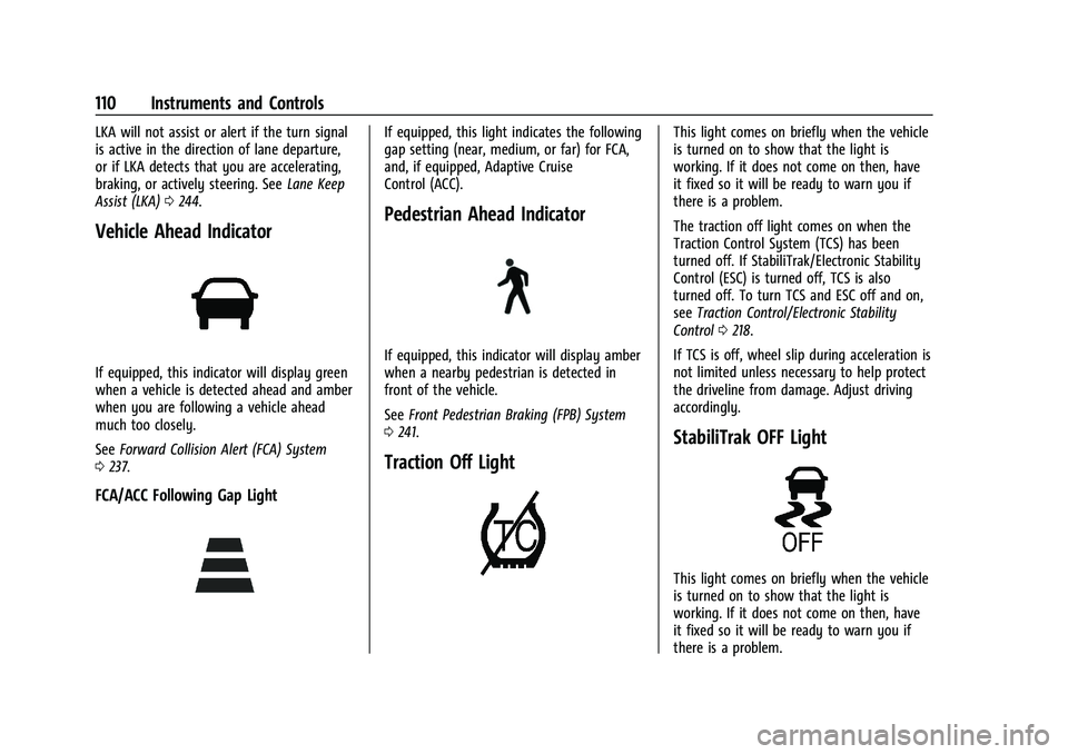 GMC ACADIA 2023 Owners Manual GMC Acadia/Acadia Denali Owner Manual (GMNA-Localizing-U.S./Canada/
Mexico-16402009) - 2023 - CRC - 3/28/22
110 Instruments and Controls
LKA will not assist or alert if the turn signal
is active in th GMC ACADIA 2023 Owners Manual GMC Acadia/Acadia Denali Owner Manual (GMNA-Localizing-U.S./Canada/
Mexico-16402009) - 2023 - CRC - 3/28/22
110 Instruments and Controls
LKA will not assist or alert if the turn signal
is active in th