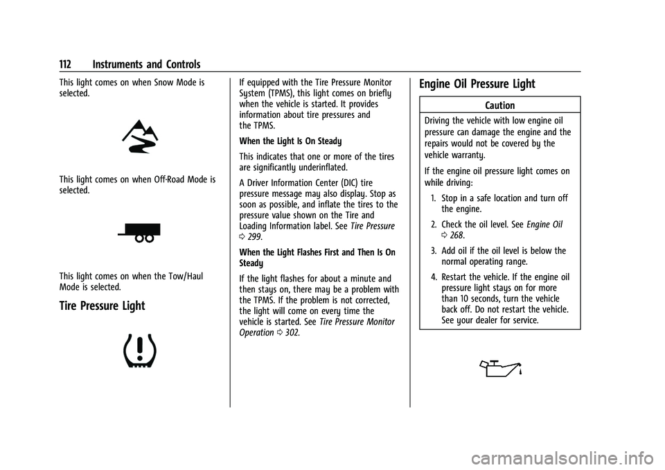 GMC ACADIA 2023 User Guide GMC Acadia/Acadia Denali Owner Manual (GMNA-Localizing-U.S./Canada/
Mexico-16402009) - 2023 - CRC - 3/28/22
112 Instruments and Controls
This light comes on when Snow Mode is
selected.
This light come GMC ACADIA 2023 User Guide GMC Acadia/Acadia Denali Owner Manual (GMNA-Localizing-U.S./Canada/
Mexico-16402009) - 2023 - CRC - 3/28/22
112 Instruments and Controls
This light comes on when Snow Mode is
selected.
This light come