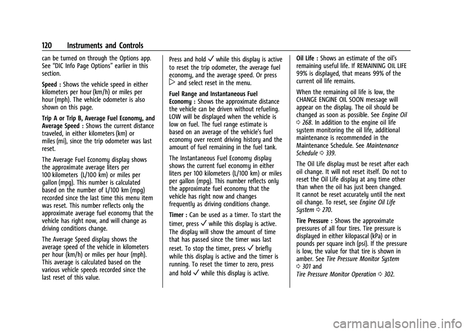 GMC ACADIA 2023  Owners Manual GMC Acadia/Acadia Denali Owner Manual (GMNA-Localizing-U.S./Canada/
Mexico-16402009) - 2023 - CRC - 3/28/22
120 Instruments and Controls
can be turned on through the Options app.
See“DIC Info Page O