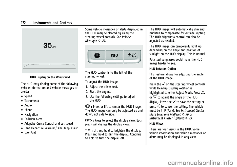 GMC ACADIA 2023 Owners Manual GMC Acadia/Acadia Denali Owner Manual (GMNA-Localizing-U.S./Canada/
Mexico-16402009) - 2023 - CRC - 3/28/22
122 Instruments and Controls
HUD Display on the Windshield
The HUD may display some of the f GMC ACADIA 2023 Owners Manual GMC Acadia/Acadia Denali Owner Manual (GMNA-Localizing-U.S./Canada/
Mexico-16402009) - 2023 - CRC - 3/28/22
122 Instruments and Controls
HUD Display on the Windshield
The HUD may display some of the f