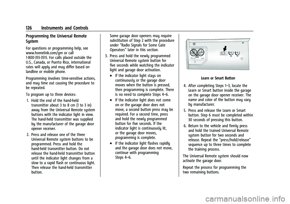 GMC ACADIA 2023 Owners Manual GMC Acadia/Acadia Denali Owner Manual (GMNA-Localizing-U.S./Canada/
Mexico-16402009) - 2023 - CRC - 3/28/22
126 Instruments and Controls
Programming the Universal Remote
System
For questions or progra GMC ACADIA 2023 Owners Manual GMC Acadia/Acadia Denali Owner Manual (GMNA-Localizing-U.S./Canada/
Mexico-16402009) - 2023 - CRC - 3/28/22
126 Instruments and Controls
Programming the Universal Remote
System
For questions or progra