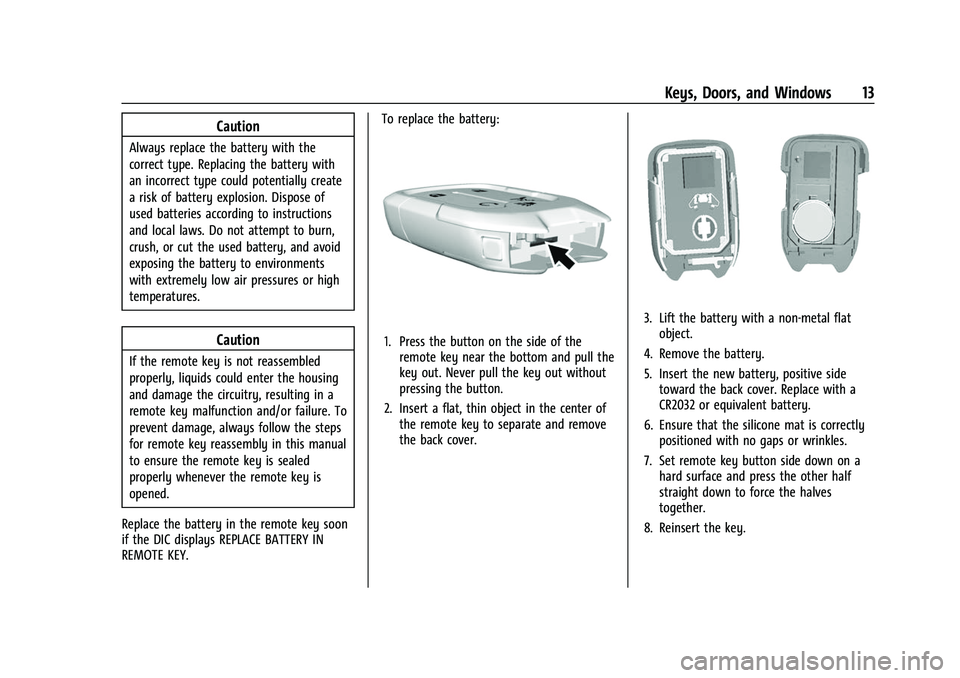 GMC ACADIA 2023 User Guide GMC Acadia/Acadia Denali Owner Manual (GMNA-Localizing-U.S./Canada/
Mexico-16402009) - 2023 - CRC - 3/28/22
Keys, Doors, and Windows 13
Caution
Always replace the battery with the
correct type. Replac GMC ACADIA 2023 User Guide GMC Acadia/Acadia Denali Owner Manual (GMNA-Localizing-U.S./Canada/
Mexico-16402009) - 2023 - CRC - 3/28/22
Keys, Doors, and Windows 13
Caution
Always replace the battery with the
correct type. Replac