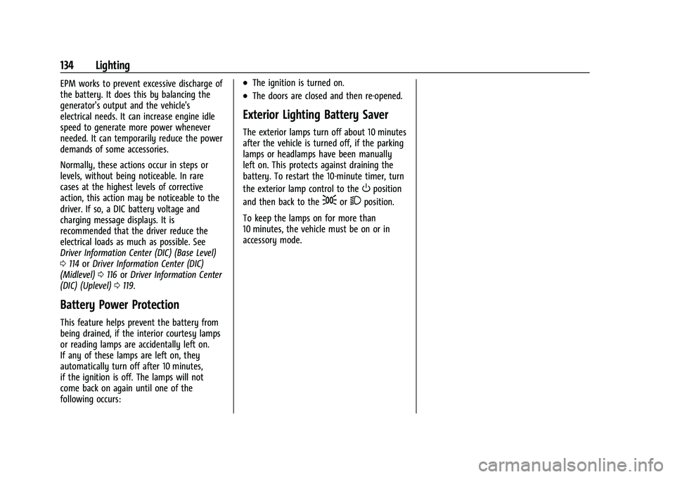 GMC ACADIA 2023 User Guide GMC Acadia/Acadia Denali Owner Manual (GMNA-Localizing-U.S./Canada/
Mexico-16402009) - 2023 - CRC - 3/28/22
134 Lighting
EPM works to prevent excessive discharge of
the battery. It does this by balanc GMC ACADIA 2023 User Guide GMC Acadia/Acadia Denali Owner Manual (GMNA-Localizing-U.S./Canada/
Mexico-16402009) - 2023 - CRC - 3/28/22
134 Lighting
EPM works to prevent excessive discharge of
the battery. It does this by balanc