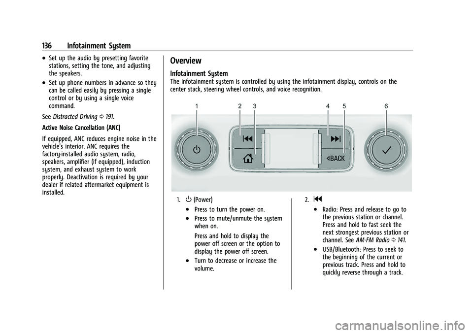 GMC ACADIA 2023 Owners Manual GMC Acadia/Acadia Denali Owner Manual (GMNA-Localizing-U.S./Canada/
Mexico-16402009) - 2023 - CRC - 3/28/22
136 Infotainment System
.Set up the audio by presetting favorite
stations, setting the tone, GMC ACADIA 2023 Owners Manual GMC Acadia/Acadia Denali Owner Manual (GMNA-Localizing-U.S./Canada/
Mexico-16402009) - 2023 - CRC - 3/28/22
136 Infotainment System
.Set up the audio by presetting favorite
stations, setting the tone,