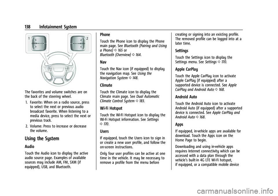 GMC ACADIA 2023 Owners Manual GMC Acadia/Acadia Denali Owner Manual (GMNA-Localizing-U.S./Canada/
Mexico-16402009) - 2023 - CRC - 3/28/22
138 Infotainment System
The favorites and volume switches are on
the back of the steering wh GMC ACADIA 2023 Owners Manual GMC Acadia/Acadia Denali Owner Manual (GMNA-Localizing-U.S./Canada/
Mexico-16402009) - 2023 - CRC - 3/28/22
138 Infotainment System
The favorites and volume switches are on
the back of the steering wh
