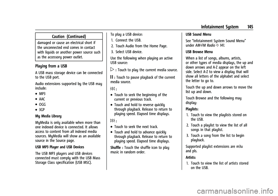 GMC ACADIA 2023  Owners Manual GMC Acadia/Acadia Denali Owner Manual (GMNA-Localizing-U.S./Canada/
Mexico-16402009) - 2023 - CRC - 3/28/22
Infotainment System 145
Caution (Continued)
damaged or cause an electrical short if
the unco