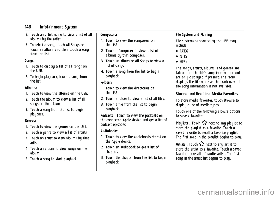 GMC ACADIA 2023  Owners Manual GMC Acadia/Acadia Denali Owner Manual (GMNA-Localizing-U.S./Canada/
Mexico-16402009) - 2023 - CRC - 3/28/22
146 Infotainment System
2. Touch an artist name to view a list of allalbums by the artist.
3
