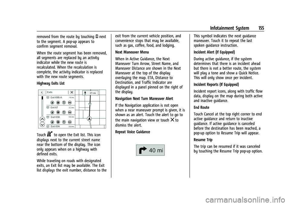 GMC ACADIA 2023 Owners Manual GMC Acadia/Acadia Denali Owner Manual (GMNA-Localizing-U.S./Canada/
Mexico-16402009) - 2023 - CRC - 3/28/22
Infotainment System 155
removed from the route by touchingYnext
to the segment. A pop-up app GMC ACADIA 2023 Owners Manual GMC Acadia/Acadia Denali Owner Manual (GMNA-Localizing-U.S./Canada/
Mexico-16402009) - 2023 - CRC - 3/28/22
Infotainment System 155
removed from the route by touchingYnext
to the segment. A pop-up app