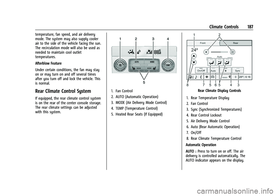GMC ACADIA 2023 Owners Manual GMC Acadia/Acadia Denali Owner Manual (GMNA-Localizing-U.S./Canada/
Mexico-16402009) - 2023 - CRC - 3/28/22
Climate Controls 187
temperature, fan speed, and air delivery
mode. The system may also supp GMC ACADIA 2023 Owners Manual GMC Acadia/Acadia Denali Owner Manual (GMNA-Localizing-U.S./Canada/
Mexico-16402009) - 2023 - CRC - 3/28/22
Climate Controls 187
temperature, fan speed, and air delivery
mode. The system may also supp