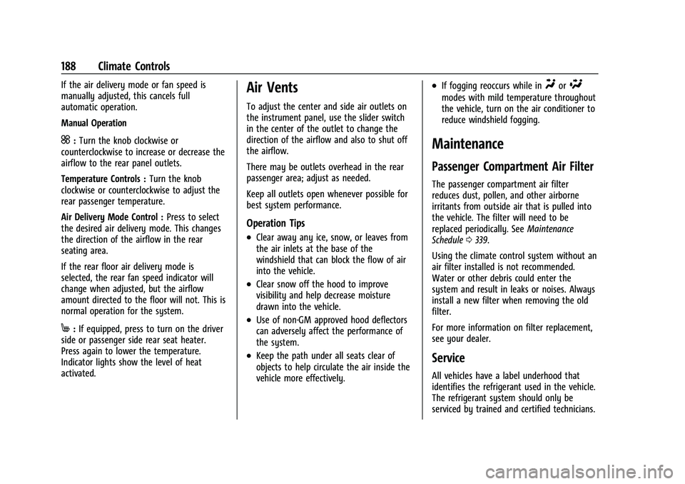 GMC ACADIA 2023 User Guide GMC Acadia/Acadia Denali Owner Manual (GMNA-Localizing-U.S./Canada/
Mexico-16402009) - 2023 - CRC - 3/28/22
188 Climate Controls
If the air delivery mode or fan speed is
manually adjusted, this cancel GMC ACADIA 2023 User Guide GMC Acadia/Acadia Denali Owner Manual (GMNA-Localizing-U.S./Canada/
Mexico-16402009) - 2023 - CRC - 3/28/22
188 Climate Controls
If the air delivery mode or fan speed is
manually adjusted, this cancel