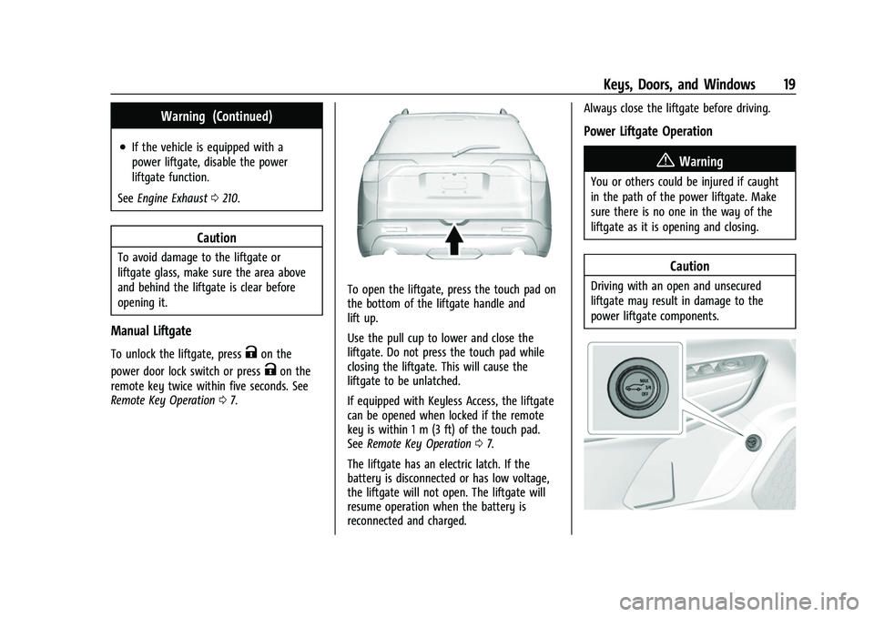 GMC ACADIA 2023 User Guide GMC Acadia/Acadia Denali Owner Manual (GMNA-Localizing-U.S./Canada/
Mexico-16402009) - 2023 - CRC - 3/28/22
Keys, Doors, and Windows 19
Warning (Continued)
.If the vehicle is equipped with a
power lif GMC ACADIA 2023 User Guide GMC Acadia/Acadia Denali Owner Manual (GMNA-Localizing-U.S./Canada/
Mexico-16402009) - 2023 - CRC - 3/28/22
Keys, Doors, and Windows 19
Warning (Continued)
.If the vehicle is equipped with a
power lif