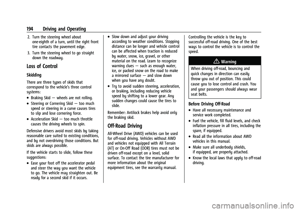 GMC ACADIA 2023 Owners Manual GMC Acadia/Acadia Denali Owner Manual (GMNA-Localizing-U.S./Canada/
Mexico-16402009) - 2023 - CRC - 3/29/22
194 Driving and Operating
2. Turn the steering wheel aboutone-eighth of a turn, until the ri GMC ACADIA 2023 Owners Manual GMC Acadia/Acadia Denali Owner Manual (GMNA-Localizing-U.S./Canada/
Mexico-16402009) - 2023 - CRC - 3/29/22
194 Driving and Operating
2. Turn the steering wheel aboutone-eighth of a turn, until the ri