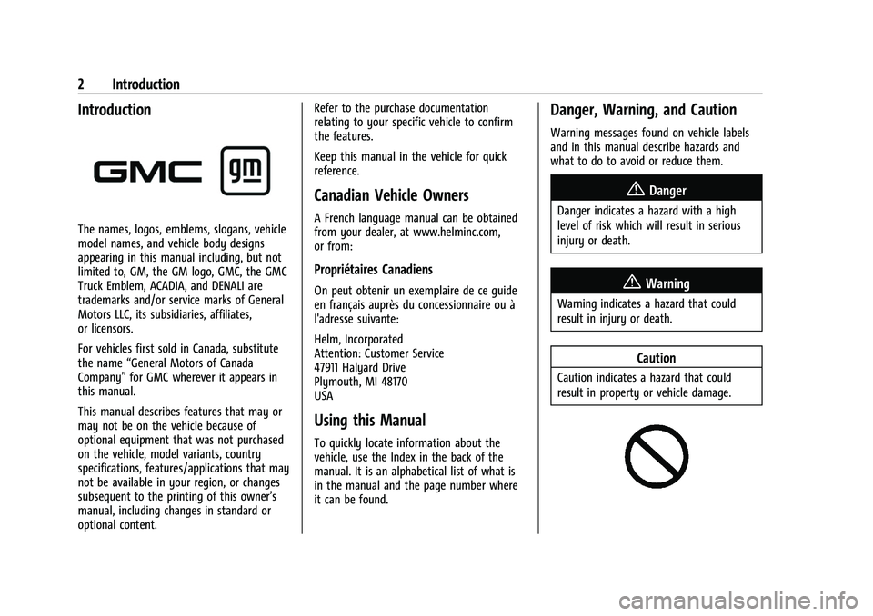 GMC ACADIA 2023 Owners Manual GMC Acadia/Acadia Denali Owner Manual (GMNA-Localizing-U.S./Canada/
Mexico-16402009) - 2023 - CRC - 3/28/22
2 Introduction
Introduction
The names, logos, emblems, slogans, vehicle
model names, and veh GMC ACADIA 2023 Owners Manual GMC Acadia/Acadia Denali Owner Manual (GMNA-Localizing-U.S./Canada/
Mexico-16402009) - 2023 - CRC - 3/28/22
2 Introduction
Introduction
The names, logos, emblems, slogans, vehicle
model names, and veh