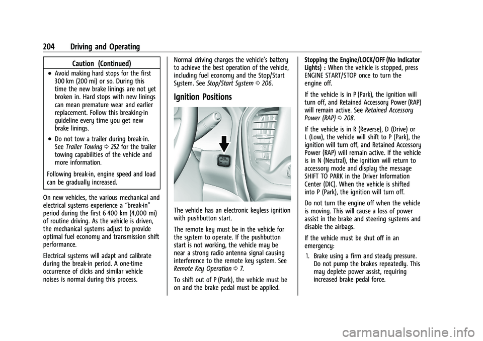 GMC ACADIA 2023 Owners Guide GMC Acadia/Acadia Denali Owner Manual (GMNA-Localizing-U.S./Canada/
Mexico-16402009) - 2023 - CRC - 3/29/22
204 Driving and Operating
Caution (Continued)
.Avoid making hard stops for the first
300 km GMC ACADIA 2023 Owners Guide GMC Acadia/Acadia Denali Owner Manual (GMNA-Localizing-U.S./Canada/
Mexico-16402009) - 2023 - CRC - 3/29/22
204 Driving and Operating
Caution (Continued)
.Avoid making hard stops for the first
300 km