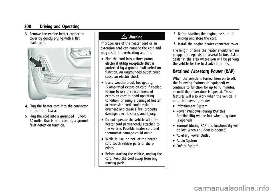 GMC ACADIA 2023 Owners Manual GMC Acadia/Acadia Denali Owner Manual (GMNA-Localizing-U.S./Canada/
Mexico-16402009) - 2023 - CRC - 3/29/22
208 Driving and Operating
3. Remove the engine heater connectorcover by gently prying with a GMC ACADIA 2023 Owners Manual GMC Acadia/Acadia Denali Owner Manual (GMNA-Localizing-U.S./Canada/
Mexico-16402009) - 2023 - CRC - 3/29/22
208 Driving and Operating
3. Remove the engine heater connectorcover by gently prying with a