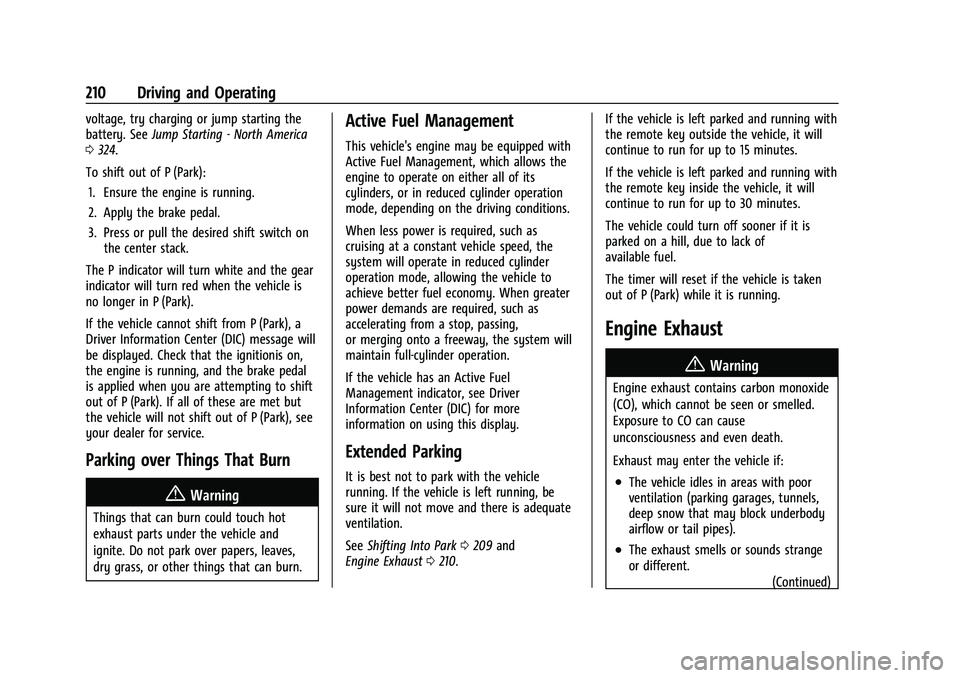 GMC ACADIA 2023  Owners Manual GMC Acadia/Acadia Denali Owner Manual (GMNA-Localizing-U.S./Canada/
Mexico-16402009) - 2023 - CRC - 3/29/22
210 Driving and Operating
voltage, try charging or jump starting the
battery. SeeJump Starti