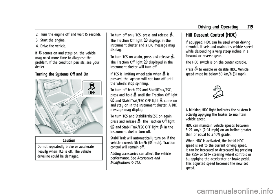 GMC ACADIA 2023 Owners Manual GMC Acadia/Acadia Denali Owner Manual (GMNA-Localizing-U.S./Canada/
Mexico-16402009) - 2023 - CRC - 3/29/22
Driving and Operating 219
2. Turn the engine off and wait 15 seconds.
3. Start the engine.
4 GMC ACADIA 2023 Owners Manual GMC Acadia/Acadia Denali Owner Manual (GMNA-Localizing-U.S./Canada/
Mexico-16402009) - 2023 - CRC - 3/29/22
Driving and Operating 219
2. Turn the engine off and wait 15 seconds.
3. Start the engine.
4