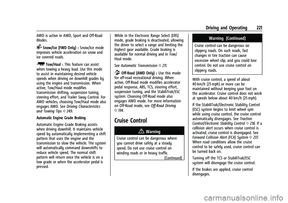 GMC ACADIA 2023 Owners Manual GMC Acadia/Acadia Denali Owner Manual (GMNA-Localizing-U.S./Canada/
Mexico-16402009) - 2023 - CRC - 3/29/22
Driving and Operating 221
AWD is active in AWD, Sport and Off-Road
Modes.
6Snow/Ice (FWD Onl GMC ACADIA 2023 Owners Manual GMC Acadia/Acadia Denali Owner Manual (GMNA-Localizing-U.S./Canada/
Mexico-16402009) - 2023 - CRC - 3/29/22
Driving and Operating 221
AWD is active in AWD, Sport and Off-Road
Modes.
6Snow/Ice (FWD Onl