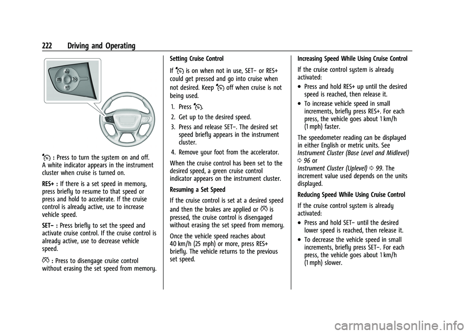 GMC ACADIA 2023 Owners Manual GMC Acadia/Acadia Denali Owner Manual (GMNA-Localizing-U.S./Canada/
Mexico-16402009) - 2023 - CRC - 3/29/22
222 Driving and Operating
J:Press to turn the system on and off.
A white indicator appears i GMC ACADIA 2023 Owners Manual GMC Acadia/Acadia Denali Owner Manual (GMNA-Localizing-U.S./Canada/
Mexico-16402009) - 2023 - CRC - 3/29/22
222 Driving and Operating
J:Press to turn the system on and off.
A white indicator appears i