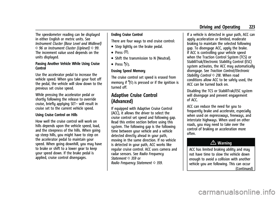 GMC ACADIA 2023 User Guide GMC Acadia/Acadia Denali Owner Manual (GMNA-Localizing-U.S./Canada/
Mexico-16402009) - 2023 - CRC - 3/29/22
Driving and Operating 223
The speedometer reading can be displayed
in either English or metr GMC ACADIA 2023 User Guide GMC Acadia/Acadia Denali Owner Manual (GMNA-Localizing-U.S./Canada/
Mexico-16402009) - 2023 - CRC - 3/29/22
Driving and Operating 223
The speedometer reading can be displayed
in either English or metr