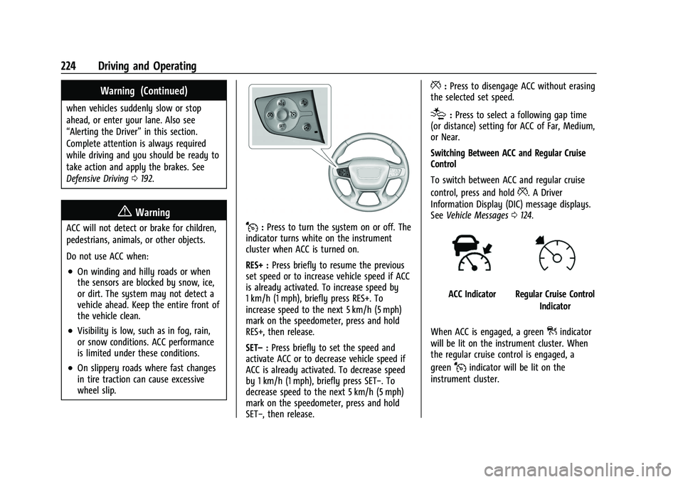 GMC ACADIA 2023 User Guide GMC Acadia/Acadia Denali Owner Manual (GMNA-Localizing-U.S./Canada/
Mexico-16402009) - 2023 - CRC - 3/29/22
224 Driving and Operating
Warning (Continued)
when vehicles suddenly slow or stop
ahead, or GMC ACADIA 2023 User Guide GMC Acadia/Acadia Denali Owner Manual (GMNA-Localizing-U.S./Canada/
Mexico-16402009) - 2023 - CRC - 3/29/22
224 Driving and Operating
Warning (Continued)
when vehicles suddenly slow or stop
ahead, or