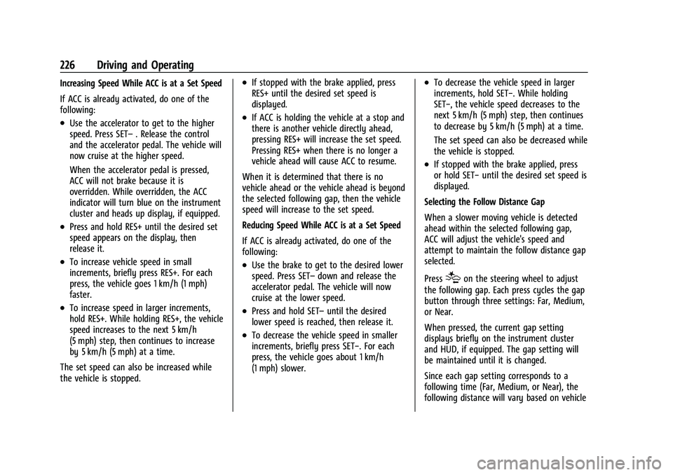 GMC ACADIA 2023 Owners Manual GMC Acadia/Acadia Denali Owner Manual (GMNA-Localizing-U.S./Canada/
Mexico-16402009) - 2023 - CRC - 3/29/22
226 Driving and Operating
Increasing Speed While ACC is at a Set Speed
If ACC is already act GMC ACADIA 2023 Owners Manual GMC Acadia/Acadia Denali Owner Manual (GMNA-Localizing-U.S./Canada/
Mexico-16402009) - 2023 - CRC - 3/29/22
226 Driving and Operating
Increasing Speed While ACC is at a Set Speed
If ACC is already act