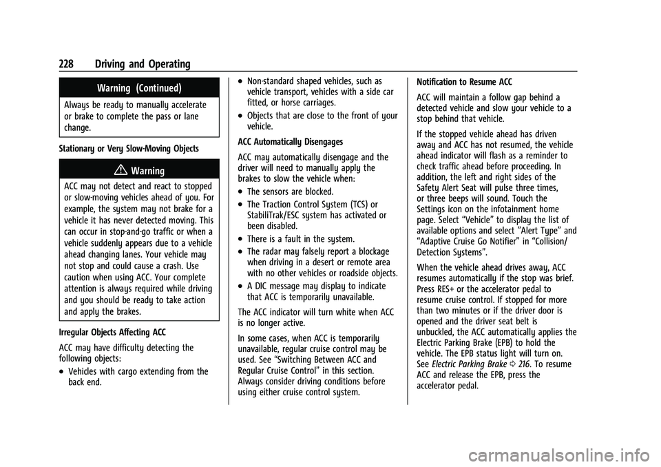 GMC ACADIA 2023 User Guide GMC Acadia/Acadia Denali Owner Manual (GMNA-Localizing-U.S./Canada/
Mexico-16402009) - 2023 - CRC - 3/29/22
228 Driving and Operating
Warning (Continued)
Always be ready to manually accelerate
or brak GMC ACADIA 2023 User Guide GMC Acadia/Acadia Denali Owner Manual (GMNA-Localizing-U.S./Canada/
Mexico-16402009) - 2023 - CRC - 3/29/22
228 Driving and Operating
Warning (Continued)
Always be ready to manually accelerate
or brak