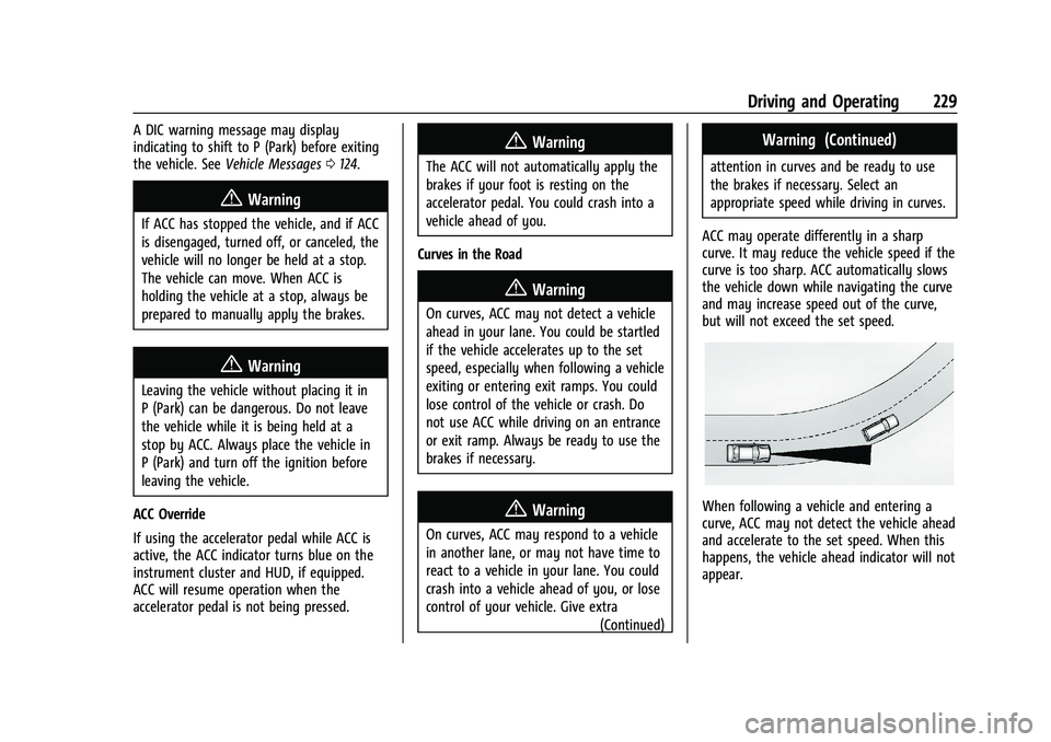 GMC ACADIA 2023 Owners Manual GMC Acadia/Acadia Denali Owner Manual (GMNA-Localizing-U.S./Canada/
Mexico-16402009) - 2023 - CRC - 3/29/22
Driving and Operating 229
A DIC warning message may display
indicating to shift to P (Park) GMC ACADIA 2023 Owners Manual GMC Acadia/Acadia Denali Owner Manual (GMNA-Localizing-U.S./Canada/
Mexico-16402009) - 2023 - CRC - 3/29/22
Driving and Operating 229
A DIC warning message may display
indicating to shift to P (Park)