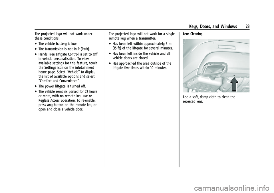 GMC ACADIA 2023 Owners Manual GMC Acadia/Acadia Denali Owner Manual (GMNA-Localizing-U.S./Canada/
Mexico-16402009) - 2023 - CRC - 3/28/22
Keys, Doors, and Windows 23
The projected logo will not work under
these conditions:
.The ve GMC ACADIA 2023 Owners Manual GMC Acadia/Acadia Denali Owner Manual (GMNA-Localizing-U.S./Canada/
Mexico-16402009) - 2023 - CRC - 3/28/22
Keys, Doors, and Windows 23
The projected logo will not work under
these conditions:
.The ve