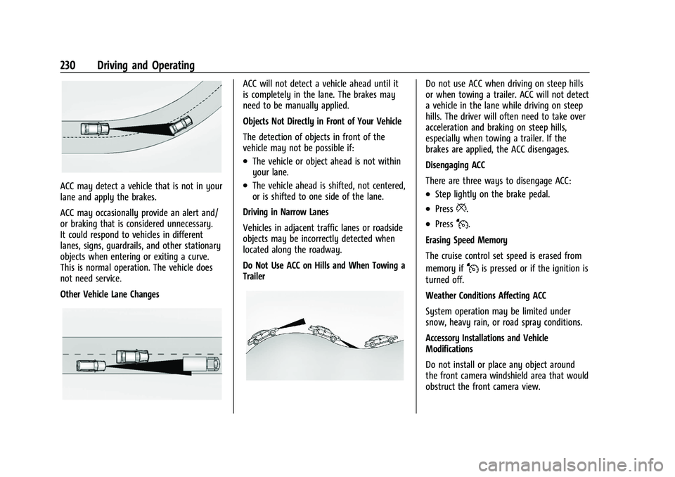 GMC ACADIA 2023 Owners Manual GMC Acadia/Acadia Denali Owner Manual (GMNA-Localizing-U.S./Canada/
Mexico-16402009) - 2023 - CRC - 3/29/22
230 Driving and Operating
ACC may detect a vehicle that is not in your
lane and apply the br GMC ACADIA 2023 Owners Manual GMC Acadia/Acadia Denali Owner Manual (GMNA-Localizing-U.S./Canada/
Mexico-16402009) - 2023 - CRC - 3/29/22
230 Driving and Operating
ACC may detect a vehicle that is not in your
lane and apply the br
