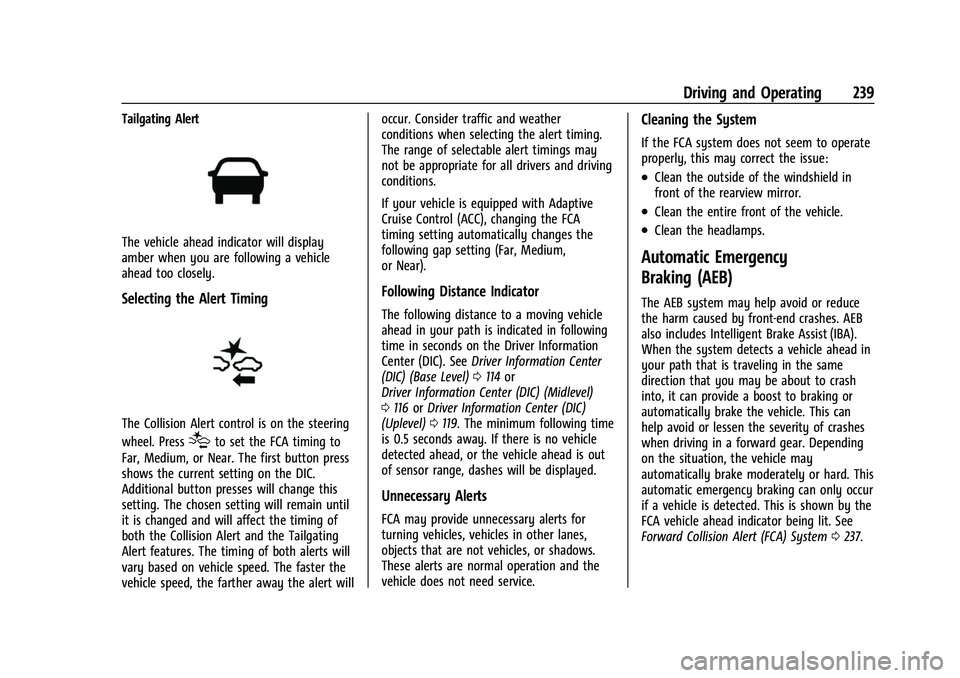 GMC ACADIA 2023 User Guide GMC Acadia/Acadia Denali Owner Manual (GMNA-Localizing-U.S./Canada/
Mexico-16402009) - 2023 - CRC - 3/29/22
Driving and Operating 239
Tailgating Alert
The vehicle ahead indicator will display
amber wh GMC ACADIA 2023 User Guide GMC Acadia/Acadia Denali Owner Manual (GMNA-Localizing-U.S./Canada/
Mexico-16402009) - 2023 - CRC - 3/29/22
Driving and Operating 239
Tailgating Alert
The vehicle ahead indicator will display
amber wh