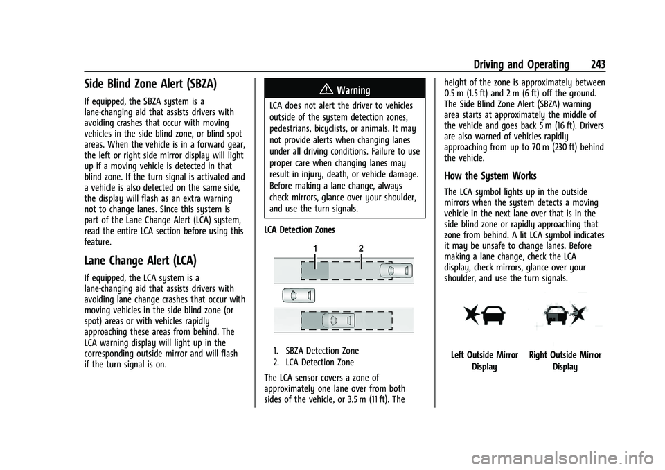 GMC ACADIA 2023 Owners Manual GMC Acadia/Acadia Denali Owner Manual (GMNA-Localizing-U.S./Canada/
Mexico-16402009) - 2023 - CRC - 3/29/22
Driving and Operating 243
Side Blind Zone Alert (SBZA)
If equipped, the SBZA system is a
lan GMC ACADIA 2023 Owners Manual GMC Acadia/Acadia Denali Owner Manual (GMNA-Localizing-U.S./Canada/
Mexico-16402009) - 2023 - CRC - 3/29/22
Driving and Operating 243
Side Blind Zone Alert (SBZA)
If equipped, the SBZA system is a
lan