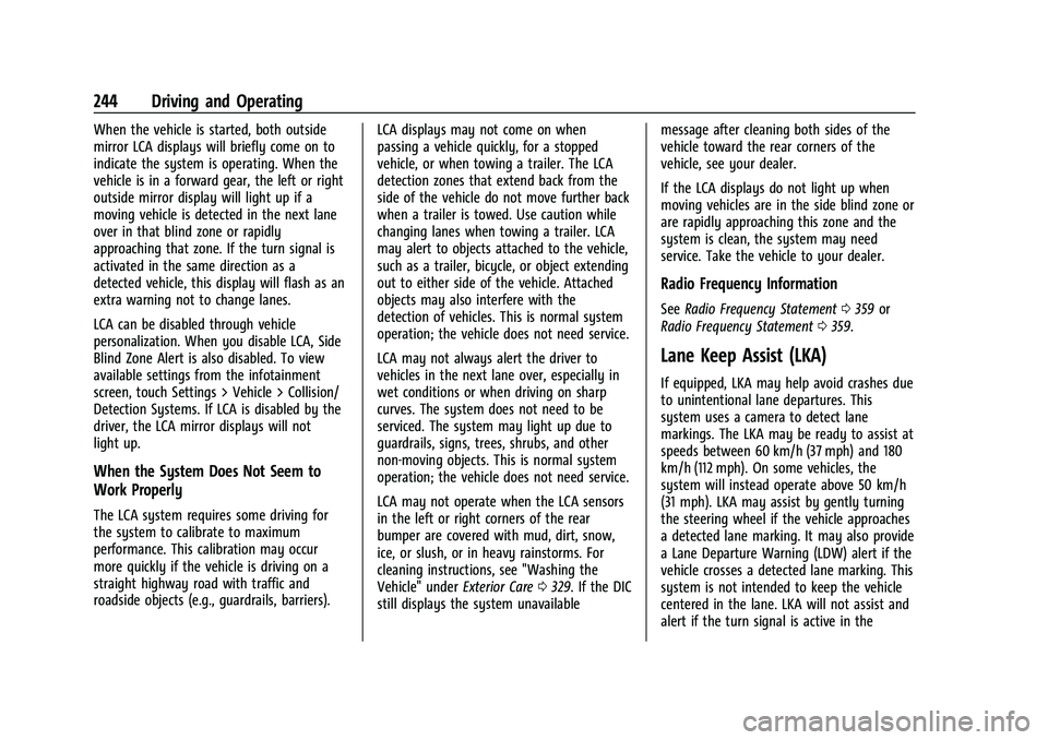 GMC ACADIA 2023 Owners Manual GMC Acadia/Acadia Denali Owner Manual (GMNA-Localizing-U.S./Canada/
Mexico-16402009) - 2023 - CRC - 3/29/22
244 Driving and Operating
When the vehicle is started, both outside
mirror LCA displays will GMC ACADIA 2023 Owners Manual GMC Acadia/Acadia Denali Owner Manual (GMNA-Localizing-U.S./Canada/
Mexico-16402009) - 2023 - CRC - 3/29/22
244 Driving and Operating
When the vehicle is started, both outside
mirror LCA displays will