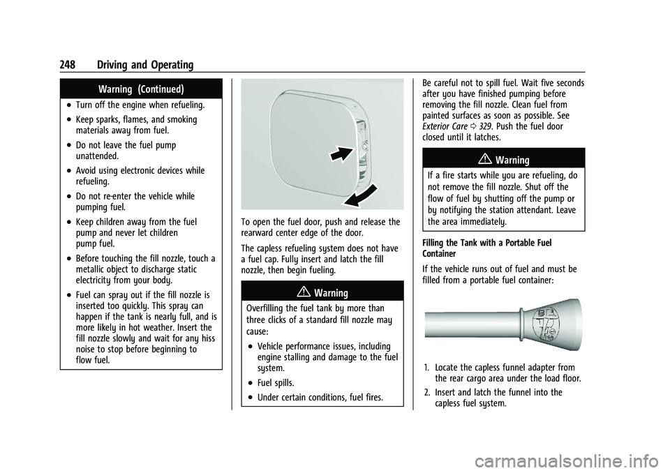 GMC ACADIA 2023 Owners Manual GMC Acadia/Acadia Denali Owner Manual (GMNA-Localizing-U.S./Canada/
Mexico-16402009) - 2023 - CRC - 3/29/22
248 Driving and Operating
Warning (Continued)
.Turn off the engine when refueling.
.Keep spa GMC ACADIA 2023 Owners Manual GMC Acadia/Acadia Denali Owner Manual (GMNA-Localizing-U.S./Canada/
Mexico-16402009) - 2023 - CRC - 3/29/22
248 Driving and Operating
Warning (Continued)
.Turn off the engine when refueling.
.Keep spa